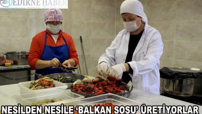 Nesilden nesile 'Balkan sosu' üretiyorlar