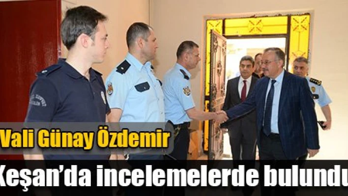 Keşan'ı ziyaret etti