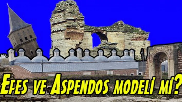 Efes ve Aspendos modeli mi?