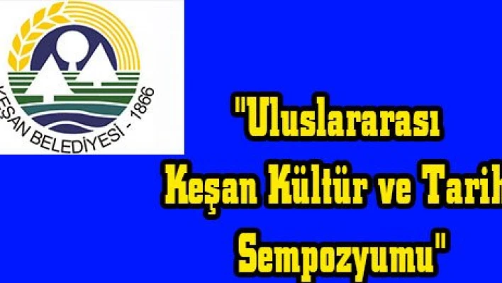 'Uluslararası Keşan Kültür ve Tarih Sempozyumu'