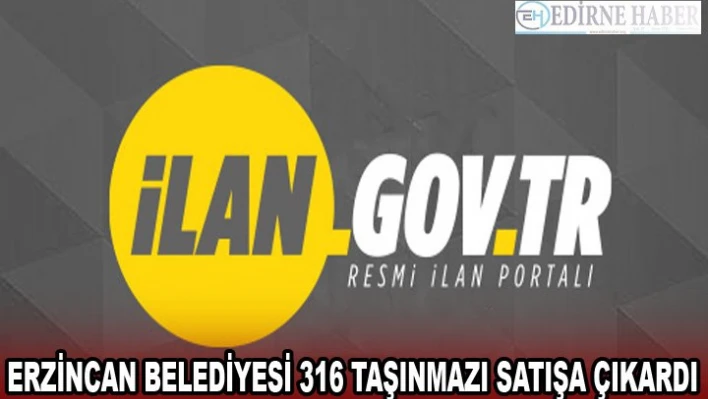 ERZİNCAN BELEDİYESİ 316 TAŞINMAZI SATIŞA ÇIKARDI