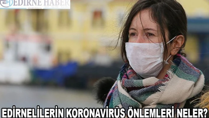 Edirnelilerin Koronavirüs Önlemleri Neler?