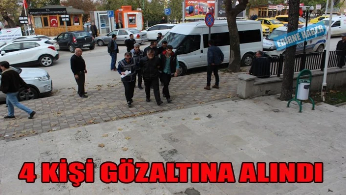 4 kişi gözaltında
