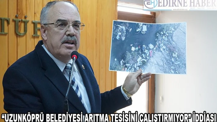 'UZUNKÖPRÜ BELEDİYESİ ARITMA TESİSİNİ ÇALIŞTIRMIYOR'