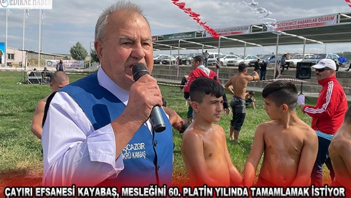 ÇAYIRI EFSANESİ KAYABAŞ, MESLEĞİNİ 60. PLATİN YILINDA TAMAMLAMAK İSTİYOR