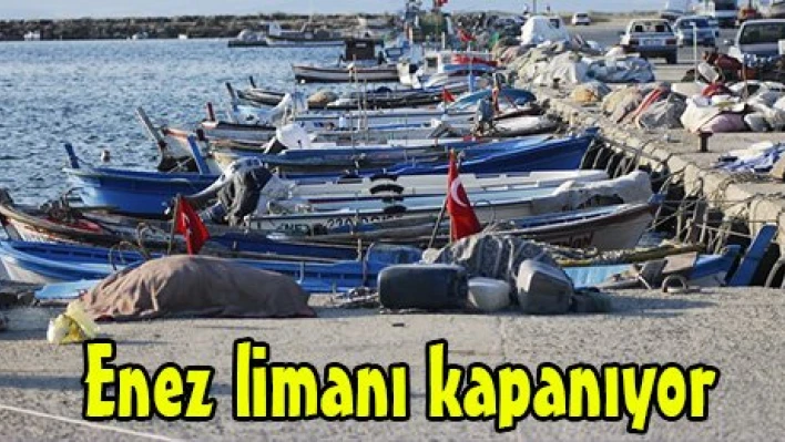 Enez limanı kapanıyor