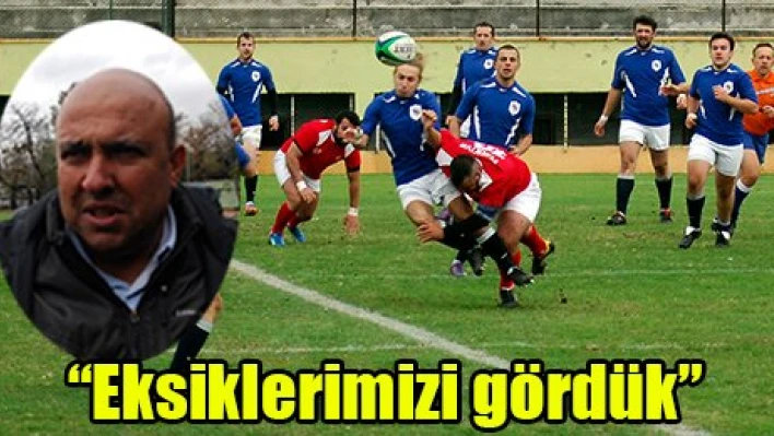 'Eksiklerimizi gördük'