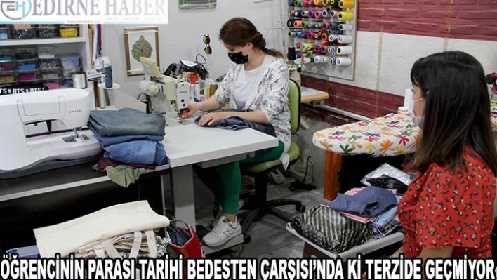 Öğrencinin parası tarihi bedestenin terzisinde geçmiyor