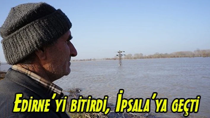 Edirne'yi bitirdi, İpsala'ya geçti