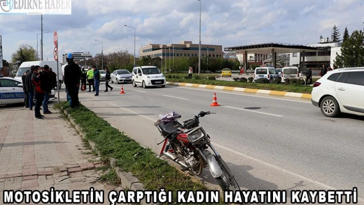 Motosikletin çarptığı kadın hayatını kaybetti