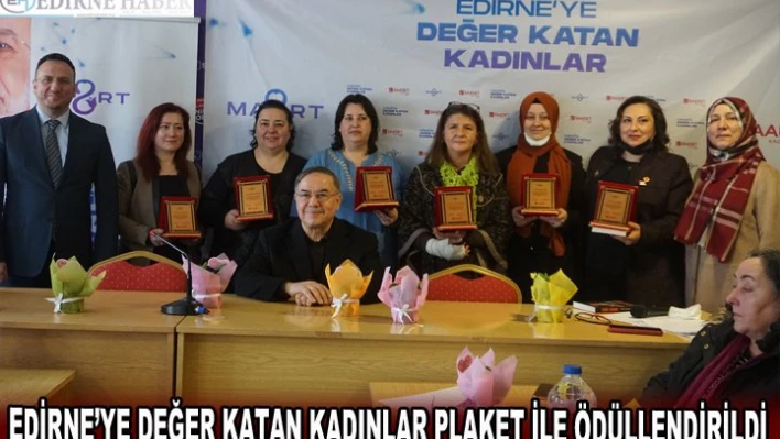 EDİRNE'YE DEĞER KATAN KADINLAR PLAKET İLE ÖDÜLLENDİRİLDİ