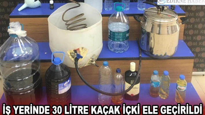 İş yerinde 30 litre kaçak içki ele geçirildi