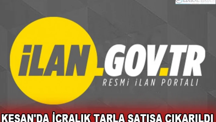 Keşan'da icralık tarla satışa çıkarıldı