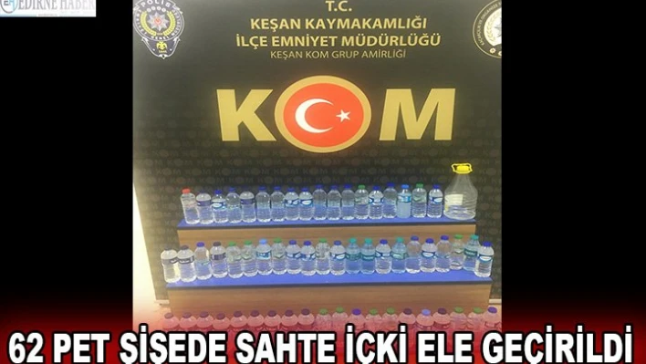 62 pet şişede sahte içki ele geçirildi