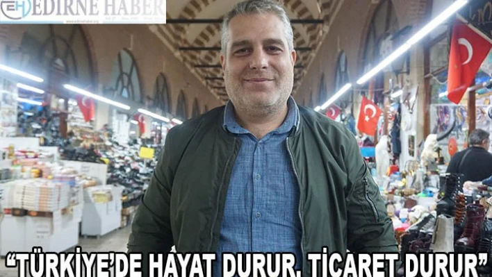 'PERAKENDE SEKTÖRÜ DURURSA TÜRKİYE'DE HAYAT DURUR, TİCARET DURUR'