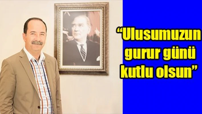 'Ulusumuzun gurur günü kutlu olsun'