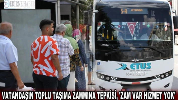 VATANDAŞIN TOPLU TAŞIMA ZAMMINA TEPKİSİ, 'ZAM VAR HİZMET YOK'