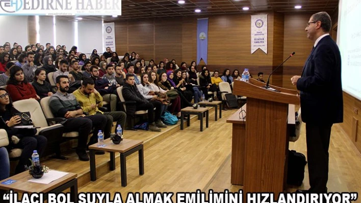  'İlacı bol suyla almak emilimini hızlandırıyor'