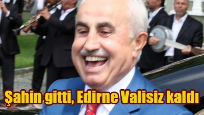 Edirne'nin Valisi nerede?