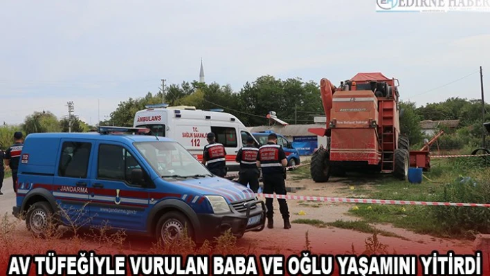 Av tüfeğiyle vurulan baba ve oğlu yaşamını yitirdi