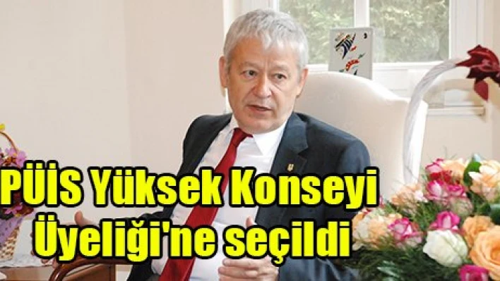 PÜİS Yüksek Konseyi Üyeliği'ne seçildi