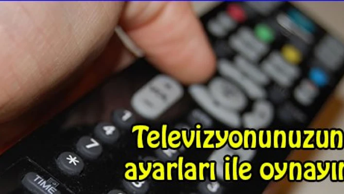 Televizyonunuzun ayarları ile oynayın