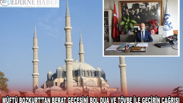 MÜFTÜ BOZKURT'TAN BERAT GECESİNİ BOL DUA VE TÖVBE İLE GEÇİRİN ÇAĞRISI