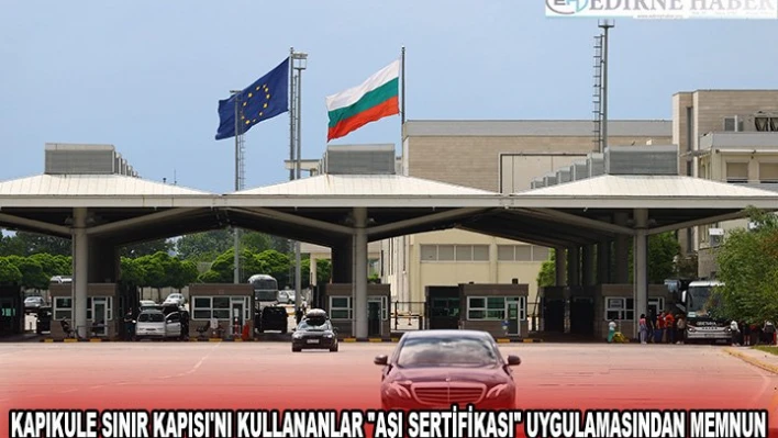 Kapıkule Sınır Kapısı'nı kullananlar 'aşı sertifikası' uygulamasından memnun