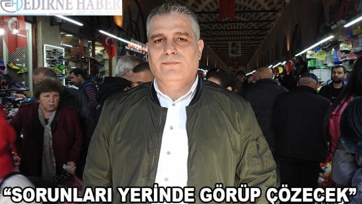 'Sorunları yerinde görüp çözecek'