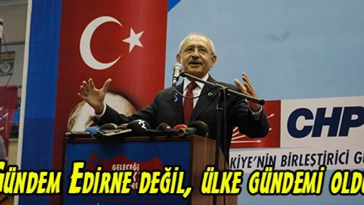 Gündem Edirne değil, ülke gündemi oldu