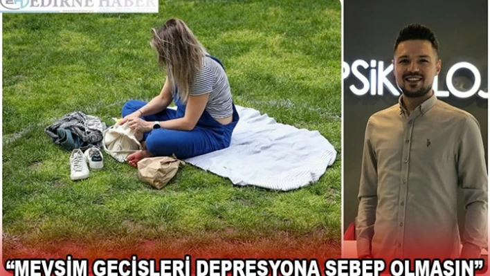 'MEVSİM GEÇİŞLERİ DEPRESYONA SEBEP OLMASIN'