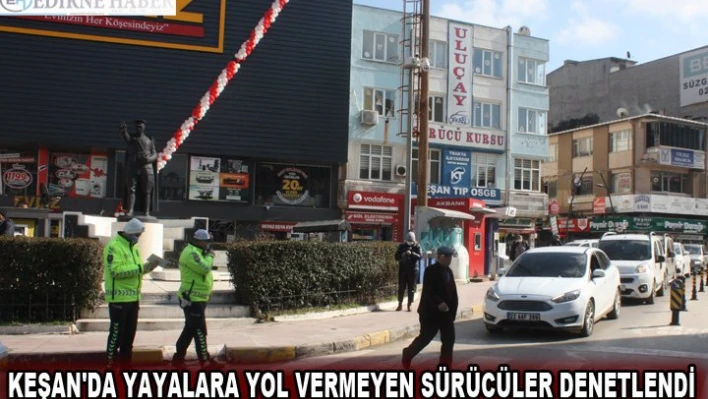 Keşan'da yayalara yol vermeyen sürücüler denetlendi