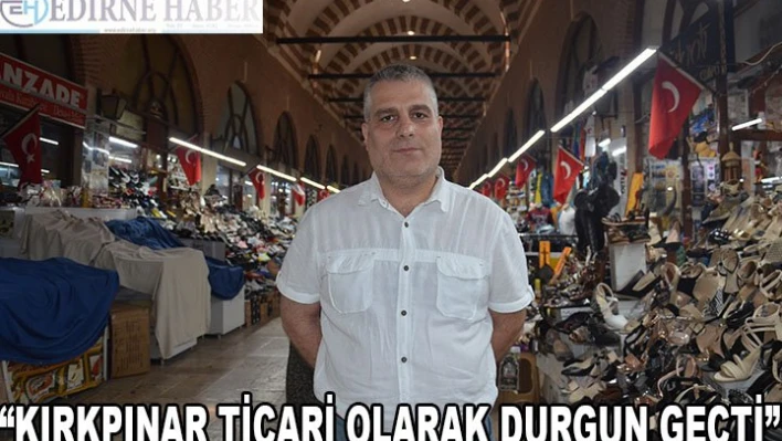 'Kırkpınar Ticari Olarak Durgun Geçti'