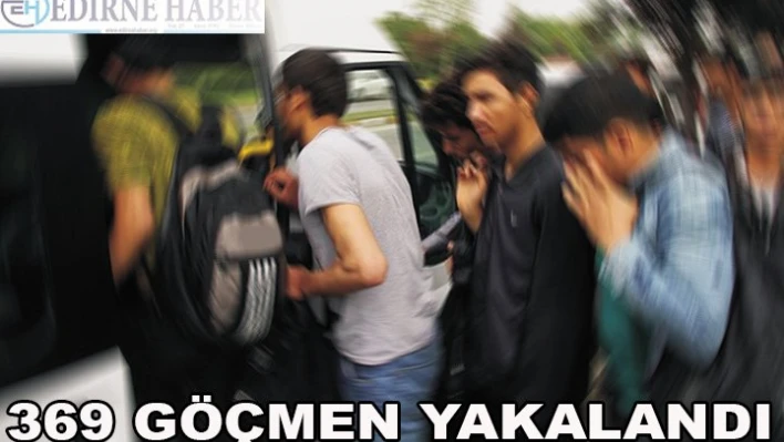 369 göçmen yakalandı