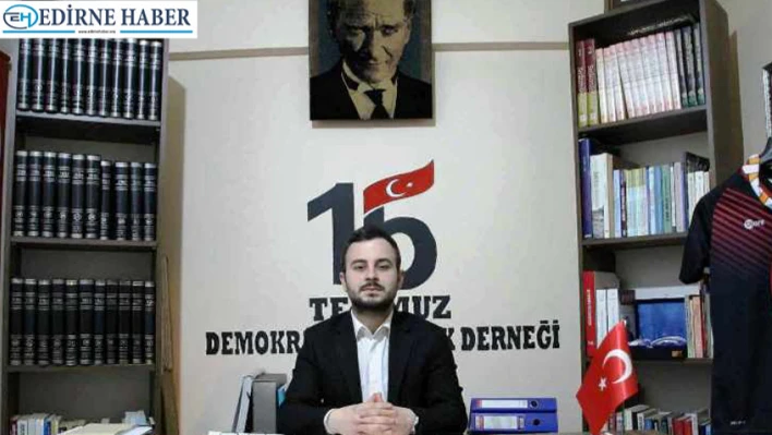Edirne 15 Temmuz Derneği Başkanı Güner'den 30 Ağustos mesajı