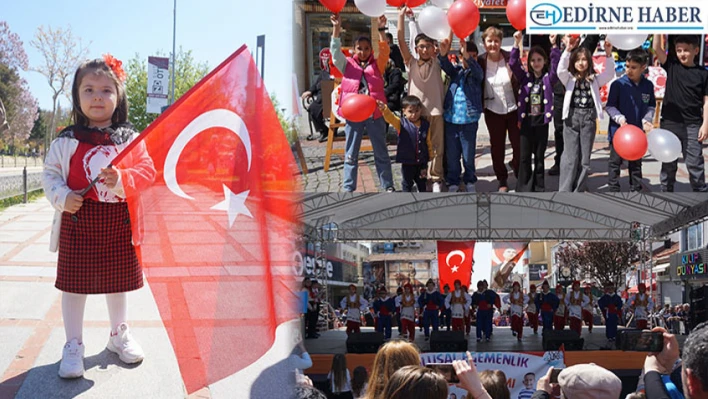 Edirne'de 23 Nisan coşkuyla kutlandı