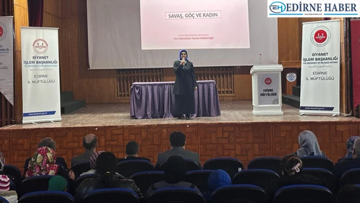 Edirne Müftülüğü tarafından 'Savaş Göç ve Kadın' konulu konferans düzenlendi