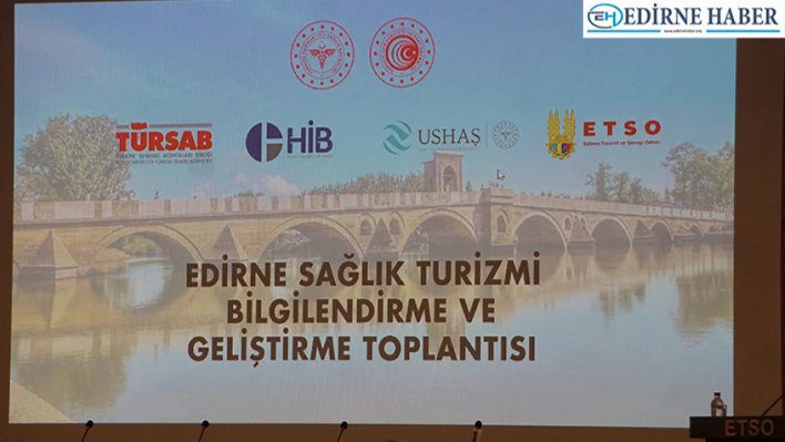 Edirne'nin Balkanlar'dan aldığı sağlık turizmi payı artacak