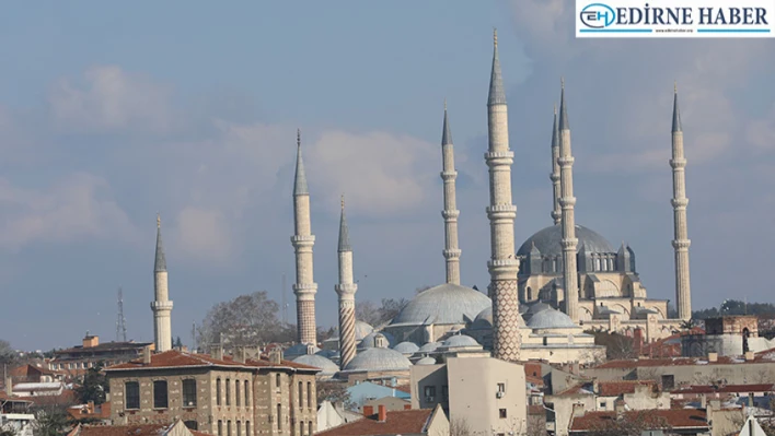 Edirne'ye sultanların yaptırdığı camiler değer katıyor