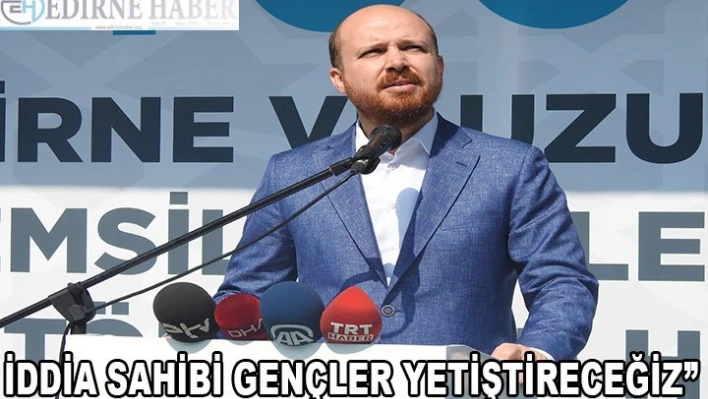 'İddia sahibi gençler yetiştireceğiz'