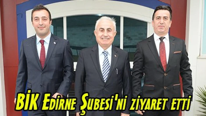BİK Edirne Şubesi'ni ziyaret etti