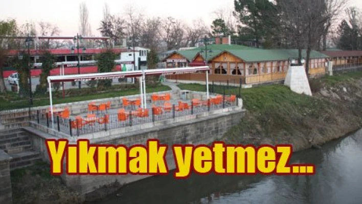 Yıkmak yetmez, asalım (!)