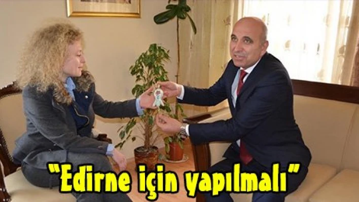 'Edirne için yapılmalı'