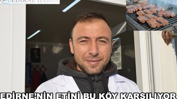 Edirne'nin etini bu köy karşılıyor