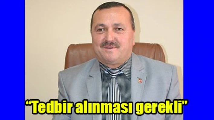 'Tedbir alınması gerekli'