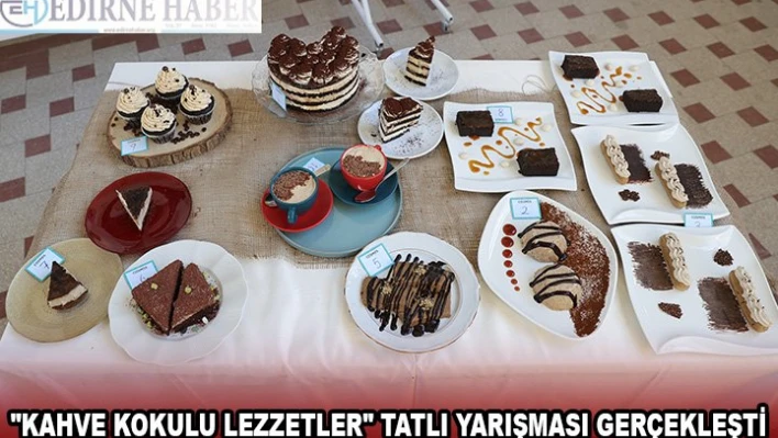 'KAHVE KOKULU LEZZETLER' TATLI YARIŞMASI GERÇEKLEŞTİ
