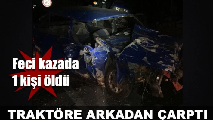 Otomobil traktöre çarptı