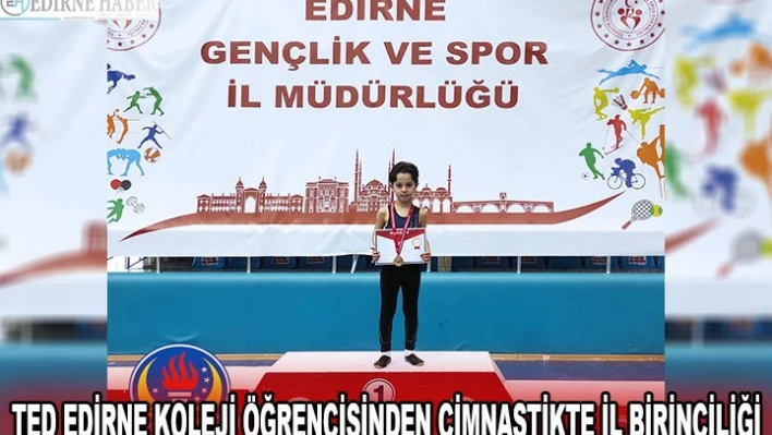 TED EDİRNE KOLEJİ ÖĞRENCİSİNDEN CİMNASTİKTE İL BİRİNCİLİĞİ
