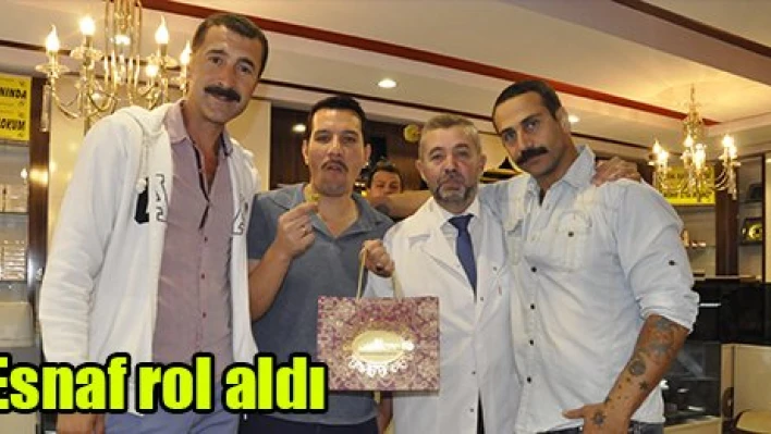 Esnaf rol aldı