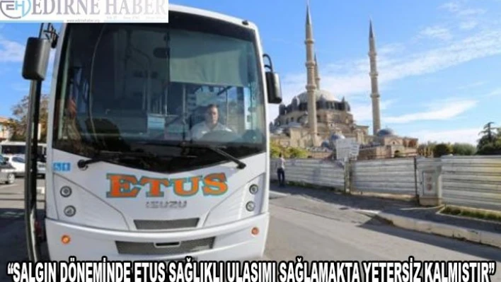 'Salgın döneminde ETUS sağlıklı ulaşımı sağlamakta yetersiz kalmıştır'
